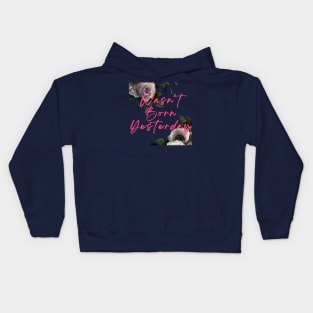 Wasn't Born Yesterday Kids Hoodie